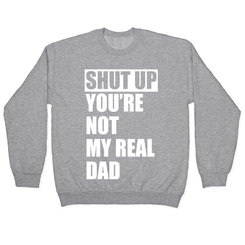 You're Not My Real Dad Pullover