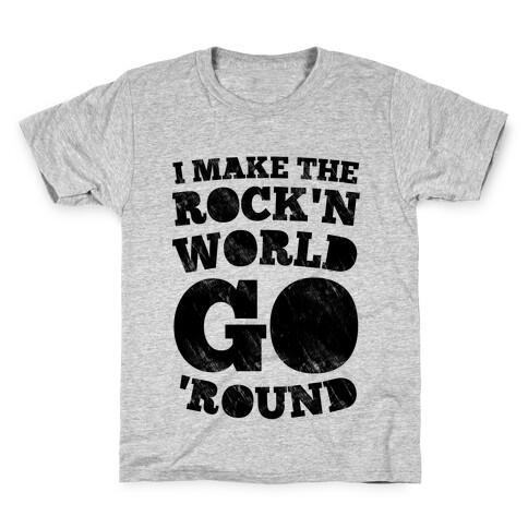 I Make The Rock'n World Go Round Kids T-Shirt