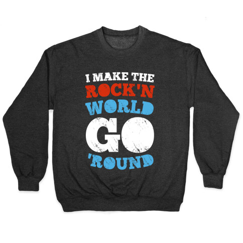 I Make The Rock'n World Go 'Round (Dark) Pullover