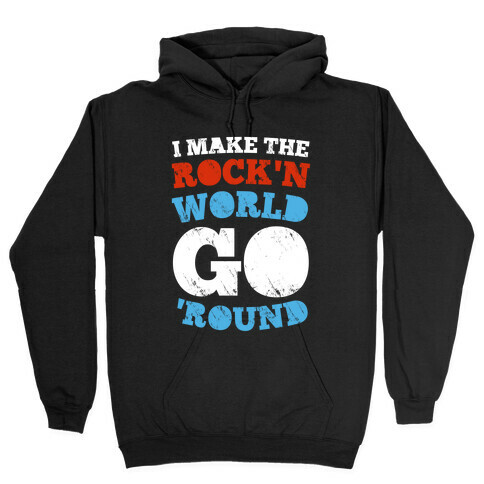 I Make The Rock'n World Go 'Round (Dark) Hooded Sweatshirt