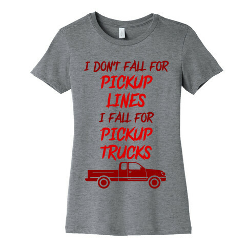 I Don't Fall For Pickup Lines I Fall For Pickup Trucks Womens T-Shirt