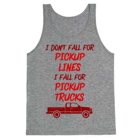 I Don't Fall For Pickup Lines I Fall For Pickup Trucks Tank Top