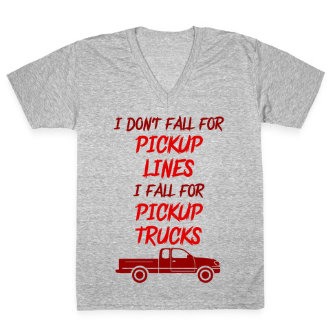 I Don't Fall For Pickup Lines I Fall For Pickup Trucks V-Neck Tee Shirt