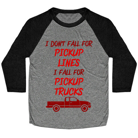 I Don't Fall For Pickup Lines I Fall For Pickup Trucks Baseball Tee