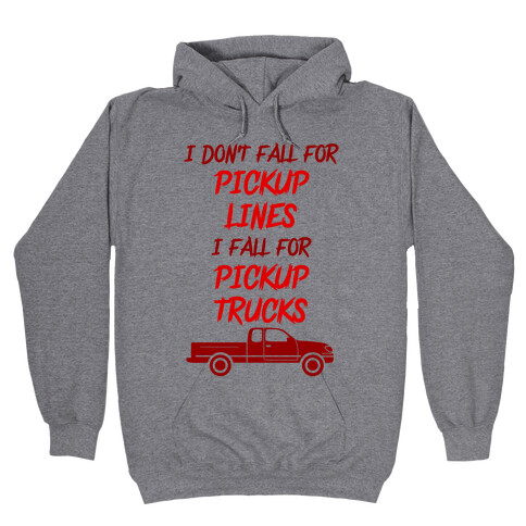 I Don't Fall For Pickup Lines I Fall For Pickup Trucks Hooded Sweatshirt