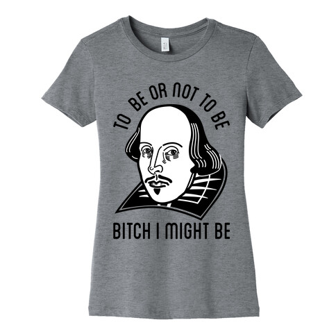 Bitch I Might Be Womens T-Shirt