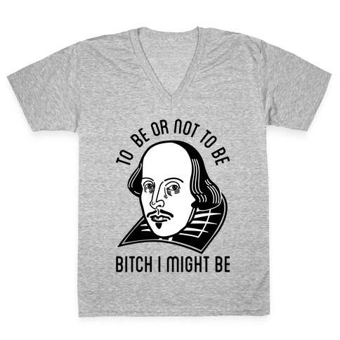 Bitch I Might Be V-Neck Tee Shirt