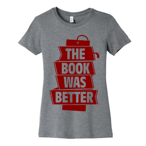 The Book Was Better Womens T-Shirt