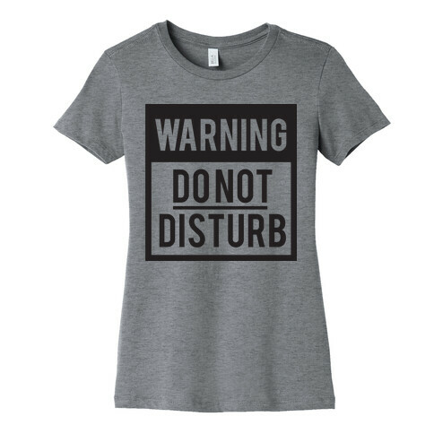 Do Not Disturb (Warning) Womens T-Shirt