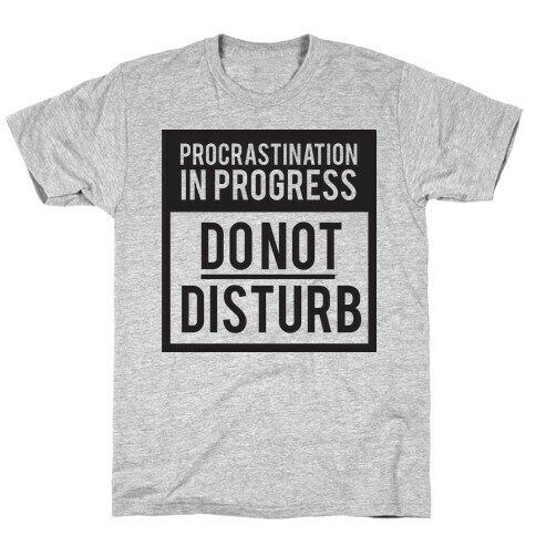 Do Not Disturb (Procrastinating) T-Shirt