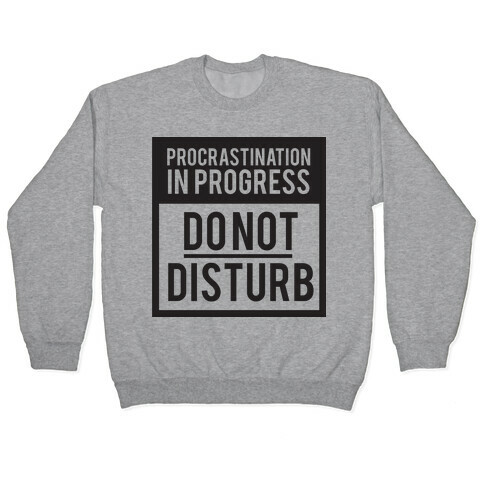 Do Not Disturb (Procrastinating) Pullover