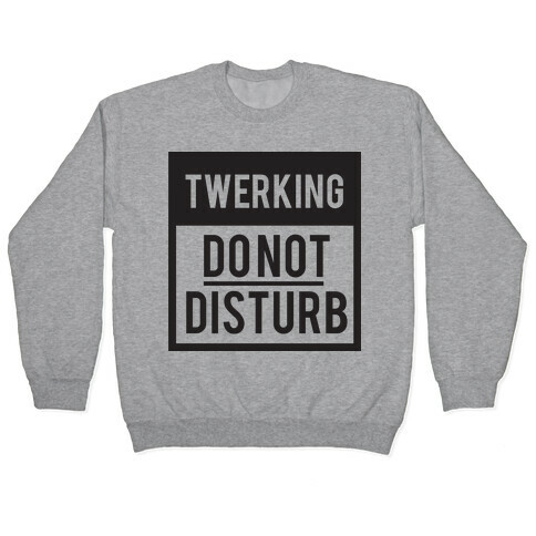 Do Not Disturb (Twerking) Pullover