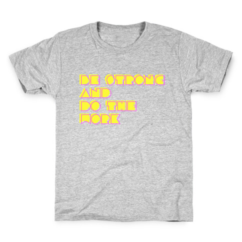 Be Strong and Do the Work Kids T-Shirt