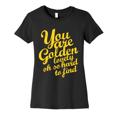 Golden, Lovely, Oh So Hard To Find (Tank) Womens T-Shirt