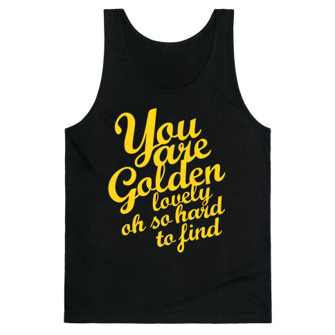 Golden, Lovely, Oh So Hard To Find (Tank) Tank Top