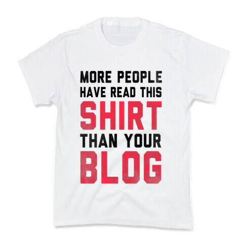 More People Have Read This Shirt Than Your Blog Kids T-Shirt