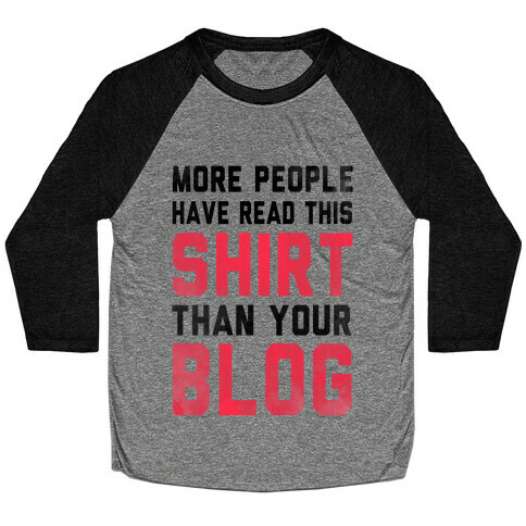 More People Have Read This Shirt Than Your Blog Baseball Tee