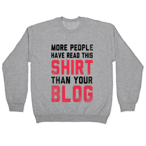 More People Have Read This Shirt Than Your Blog Pullover