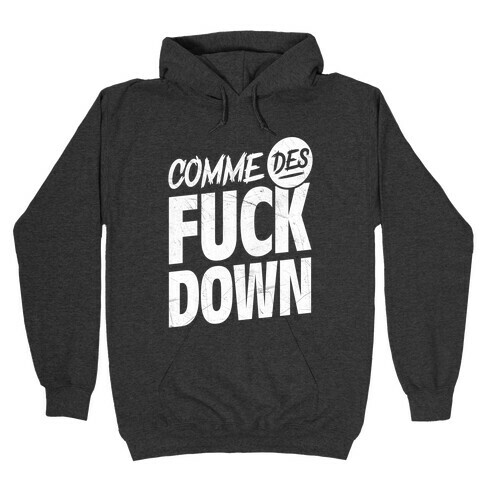 Comme Des Fuck Down Hooded Sweatshirts | LookHUMAN