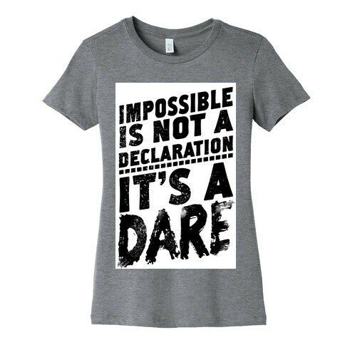 Impossible is Not a Declaration; It's a Dare Womens T-Shirt