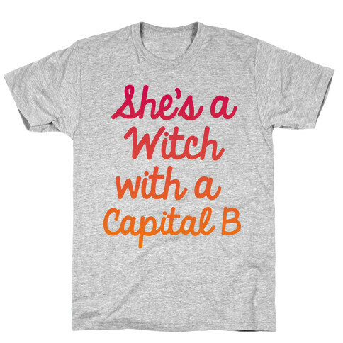 She's a Witch With a Capital B T-Shirt