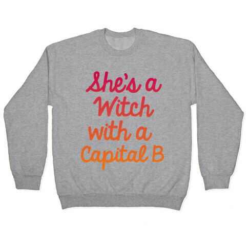 She's a Witch With a Capital B Pullover