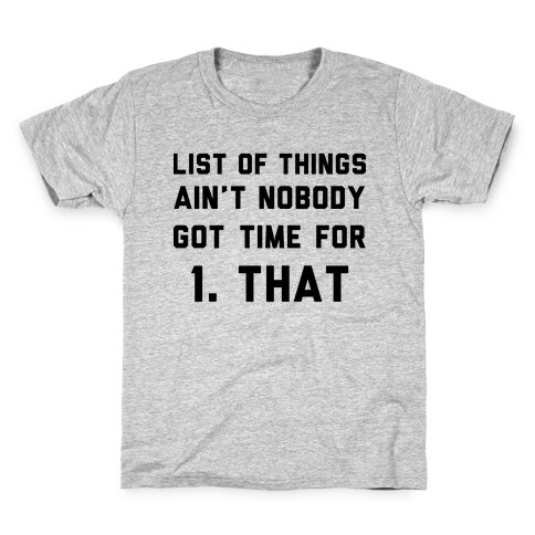 List of Things Ain't Nobody Got Time For Kids T-Shirt
