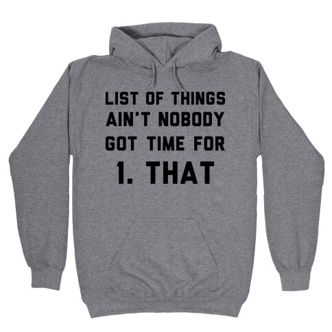 List of Things Ain't Nobody Got Time For Hooded Sweatshirt