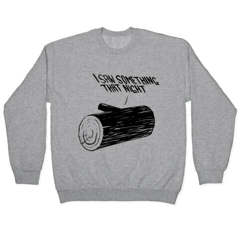 My Log Saw Something That Night (Black) Pullover