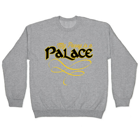 My Pussy is a Palace Pullover