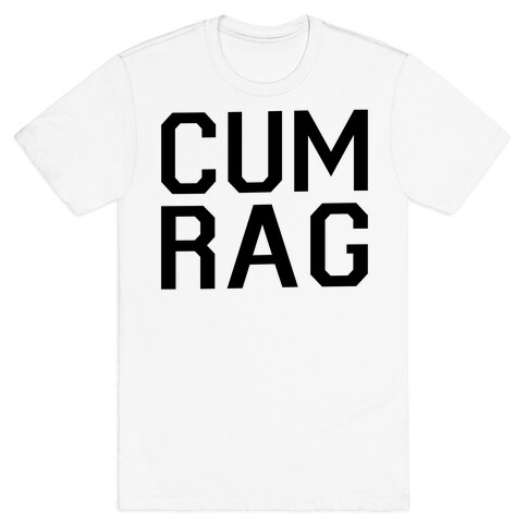 Cum Rag T-Shirt