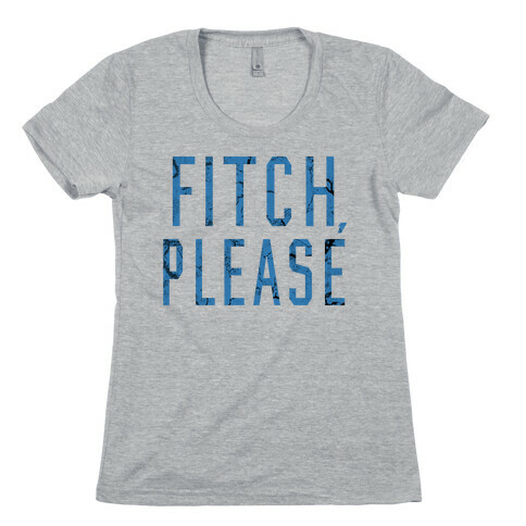 Fitch, Please Womens T-Shirt