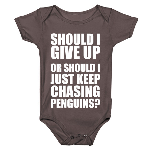 Should I Give Up Or Should I Just Keep Chasing Penguins? (Dark Tank) Baby One-Piece