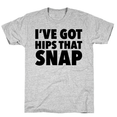 I've Got Hips That Snap T-Shirt