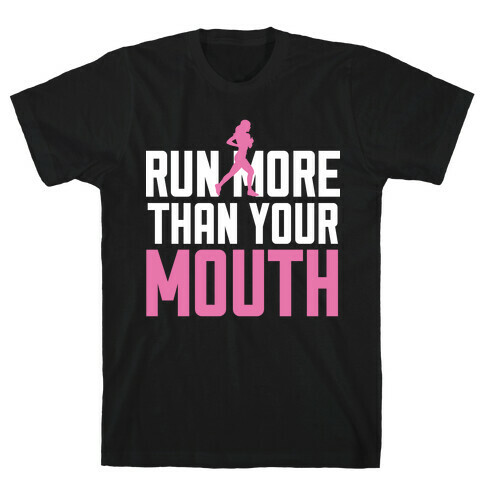 Run More Than Your Mouth T-Shirt