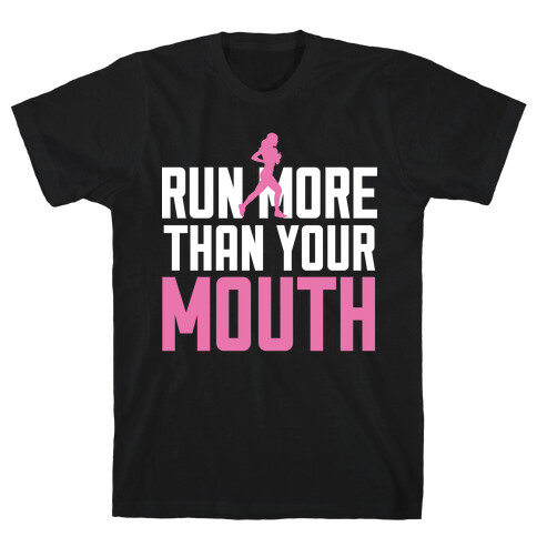 Run More Than Your Mouth T-Shirt