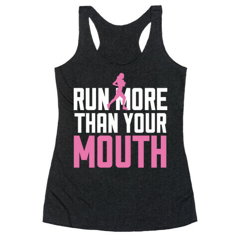 Run More Than Your Mouth Racerback Tank Top
