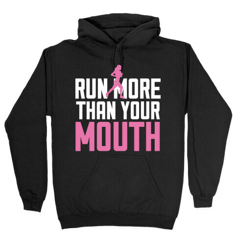 Run More Than Your Mouth Hooded Sweatshirt