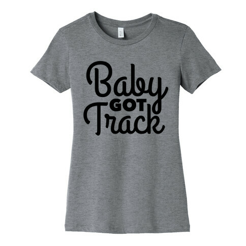 Baby Got Track Womens T-Shirt