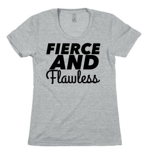 Fierce and Flawless Womens T-Shirt