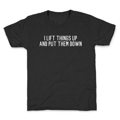 I Lift Things Up and Put Them Down Kids T-Shirt