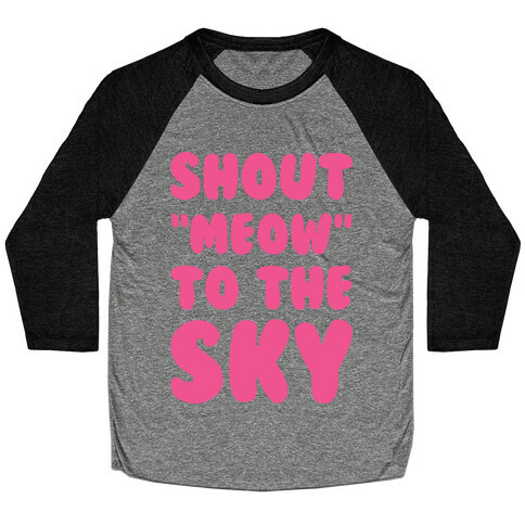 Shout Meow to the Sky Baseball Tee