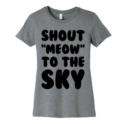 Shout Meow to the Sky Womens T-Shirt