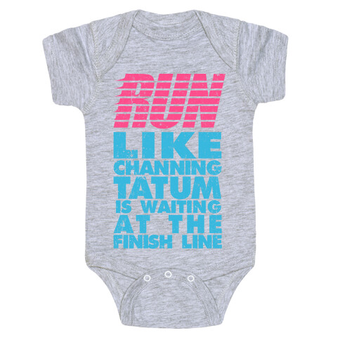 Run Like Channing Tatum Is Waiting At The Finish Line Baby One-Piece