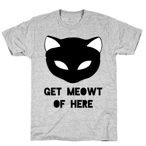 Get Meowt of Here T-Shirt