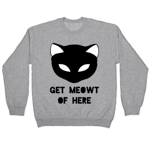 Get Meowt of Here Pullover