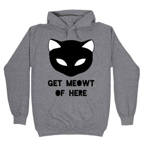 Get Meowt of Here Hooded Sweatshirt