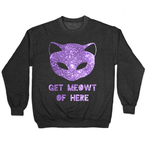 Get Meowt of Here Pullover