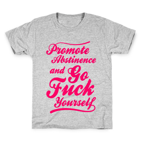 Promote Abstinence And Go F*** Yourself Kids T-Shirt