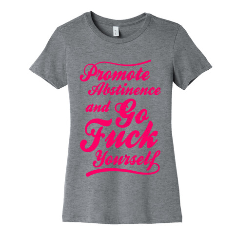 Promote Abstinence And Go F*** Yourself Womens T-Shirt